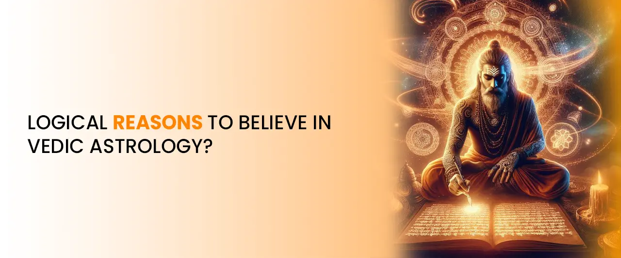 Logical Reasons to Believe in Vedic Astrology