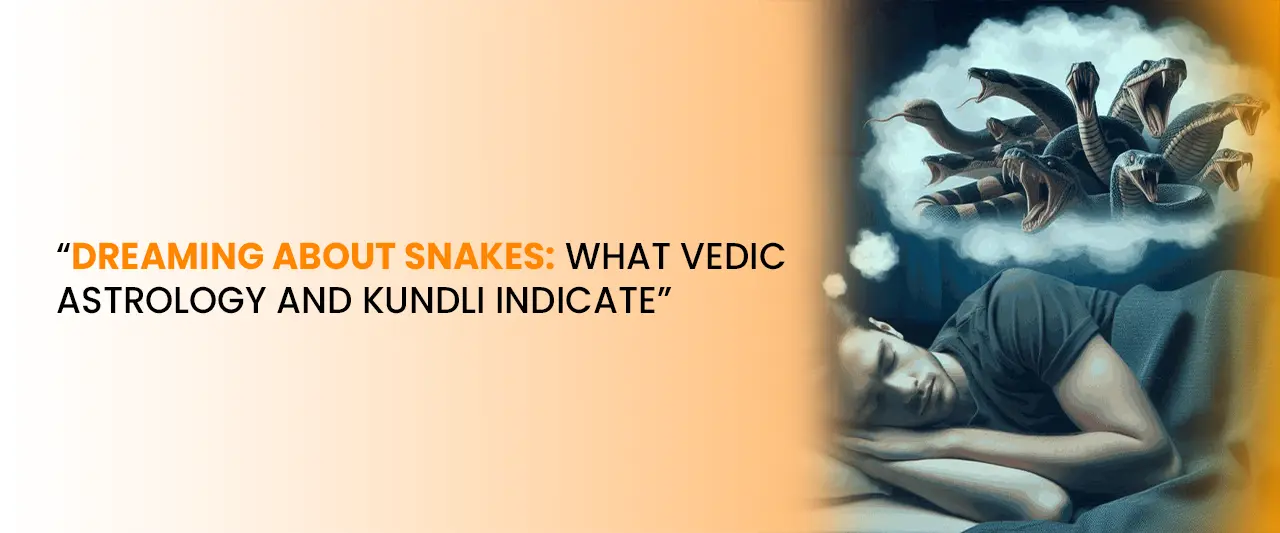 Dreaming About Snakes: What Vedic Astrology and Kundli Indicate