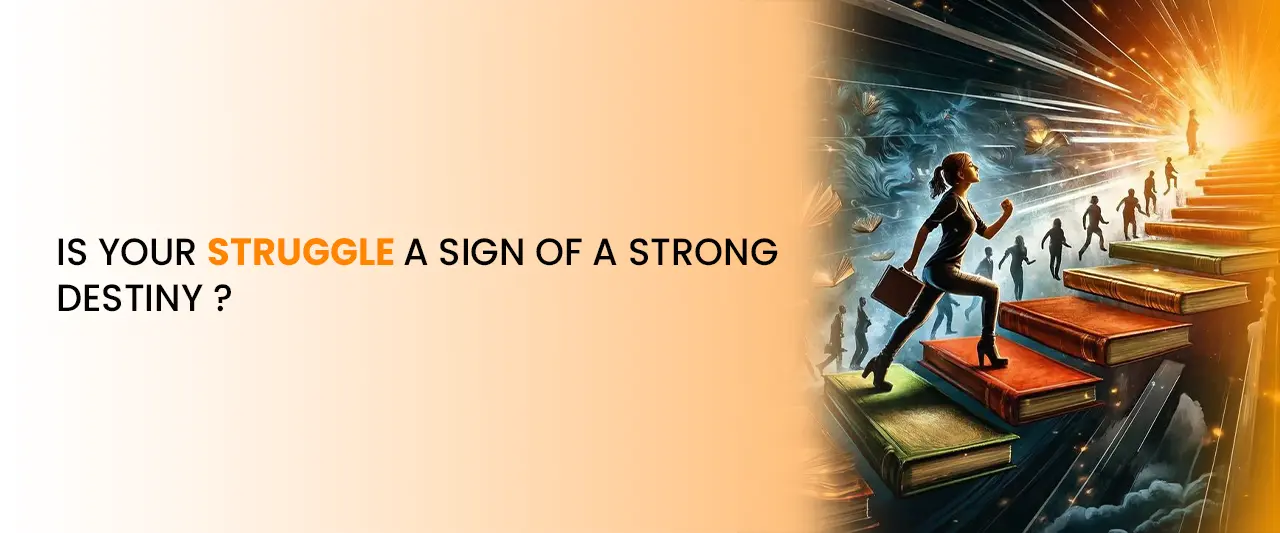 Is Your Struggle a Sign of a Strong Destiny ?