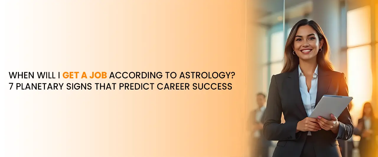 When Will I Get a Job According to Astrology? 7 Planetary Signs That Predict Career Success