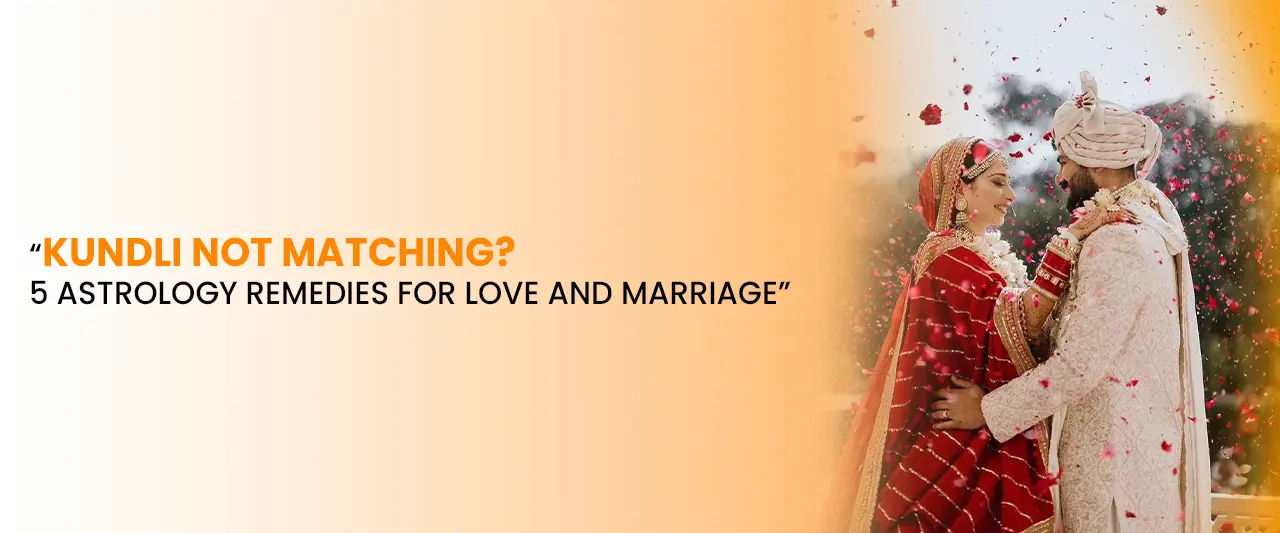 Kundli Not Matching? 5 Astrology Remedies for Love and Marriage