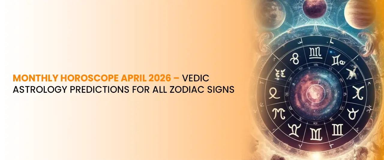 Monthly Horoscope April 2026 – Vedic Astrology Predictions for All Zodiac Signs