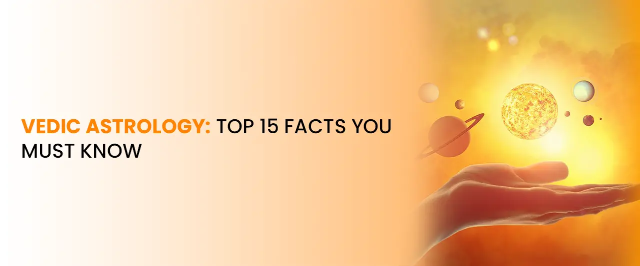 Vedic Astrology: Top 15 Facts You Must Know