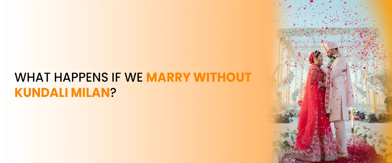 What Happens If We Marry Without Kundali Milan?