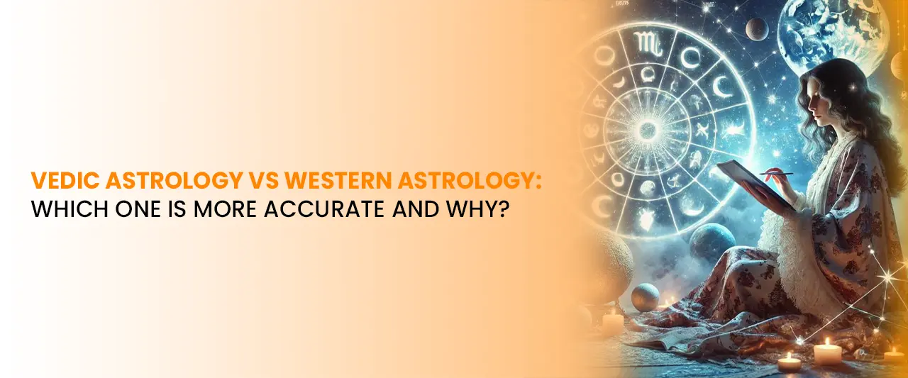 Vedic Astrology vs Western Astrology: Which One Is More Accurate and Why?