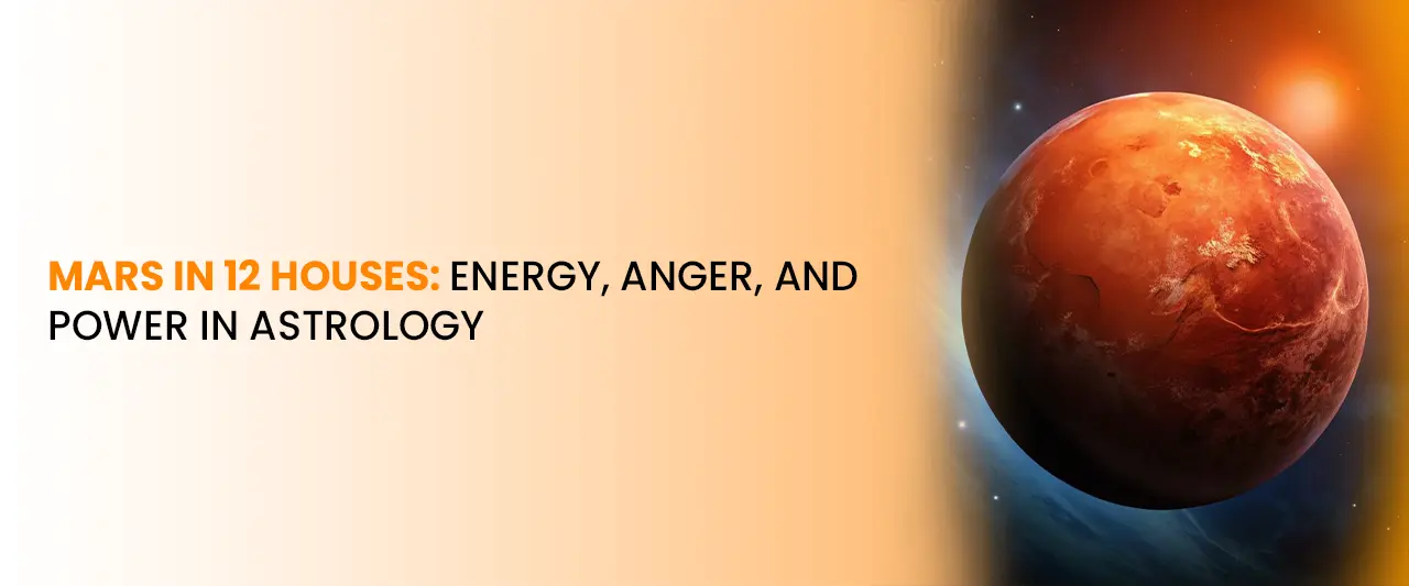 Mars in 12 Houses: Energy, Anger, and Power in Astrology