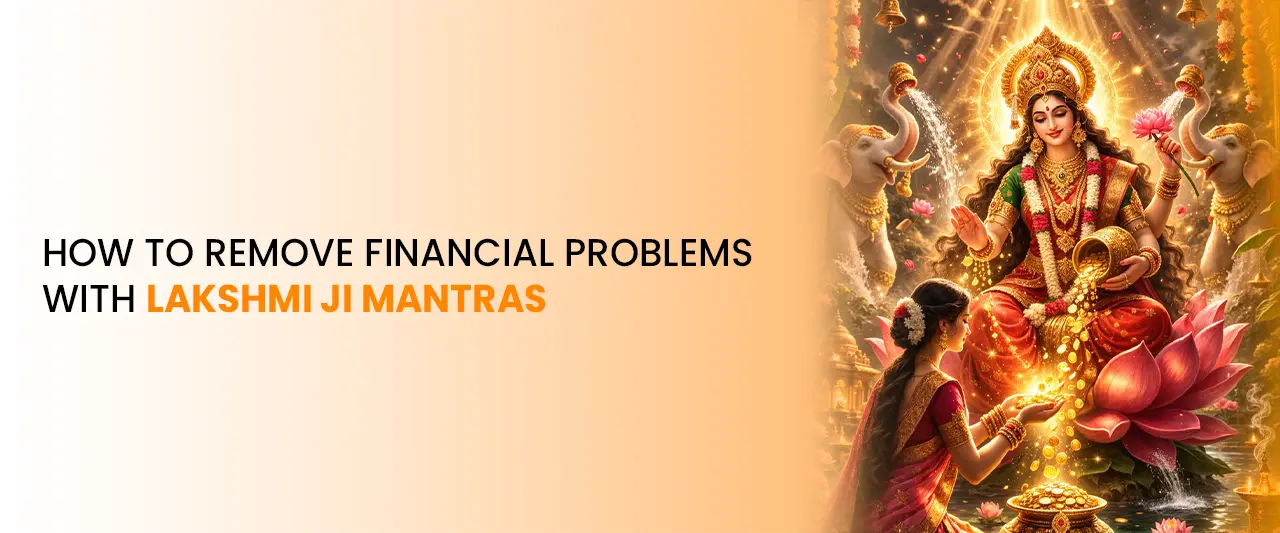 How to Remove Financial Problems with Lakshmi Ji Mantras