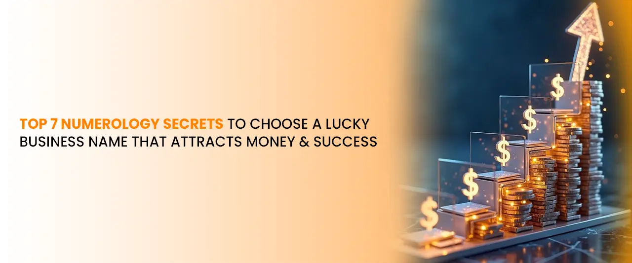 Top 7 Numerology Secrets to Choose a Lucky Business Name That Attracts Money & Success