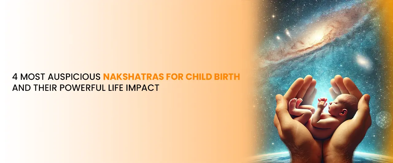 4 Most Auspicious Nakshatras for Child Birth and Their Powerful Life Impact