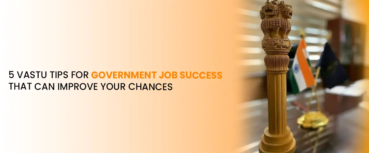 5 Vastu Tips for Government Job Success That Can Improve Your Chances