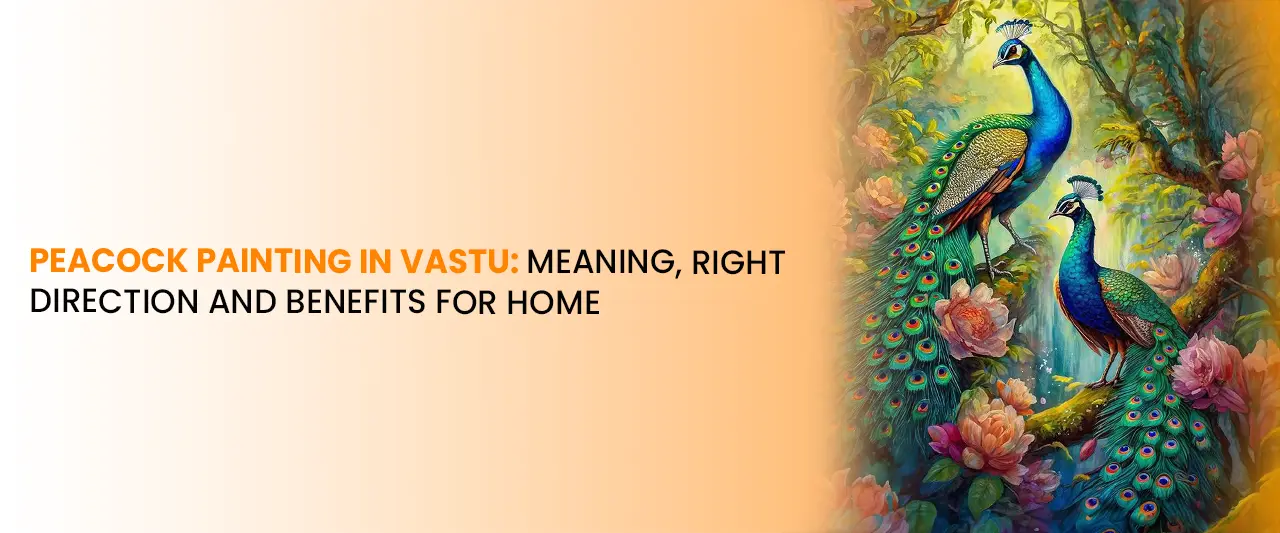 Peacock Painting in Vastu: Meaning, Right Direction and Benefits for Home