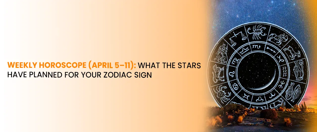 Weekly Horoscope (April 5–11): What the Stars Have Planned for Your Zodiac Sign