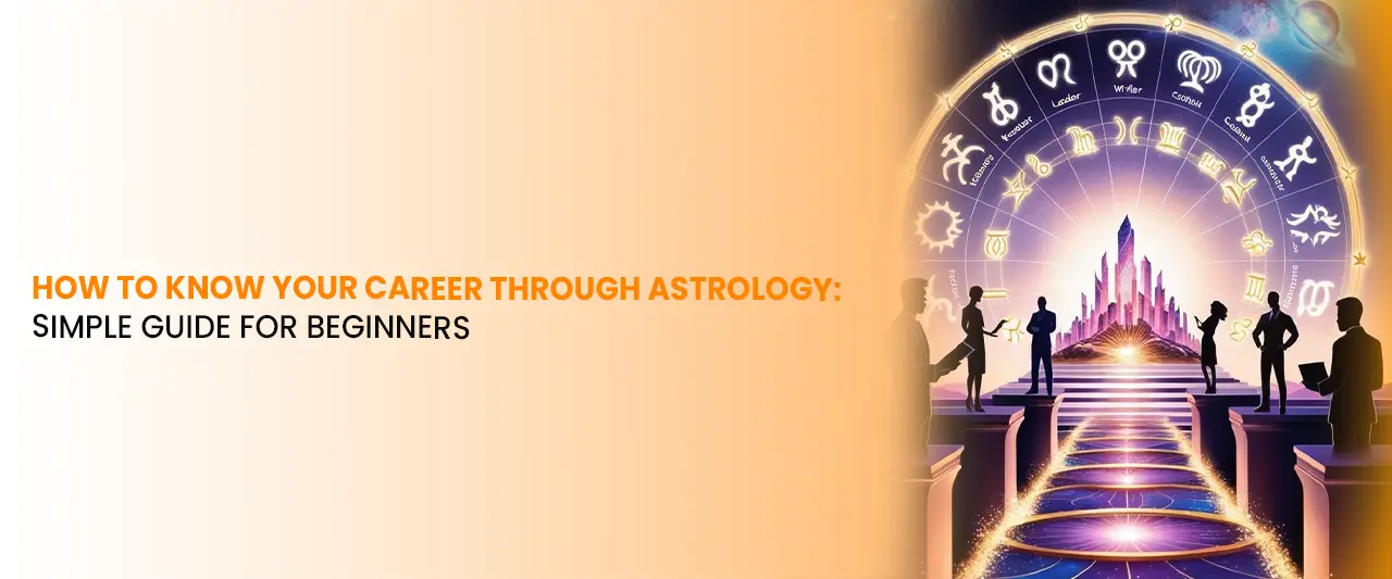 How to Know Your Career Through Astrology: Simple Guide for Beginners