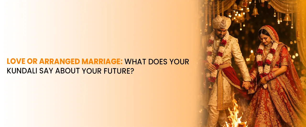 Love or Arranged Marriage: What Does Your Kundali Say About Your Future?