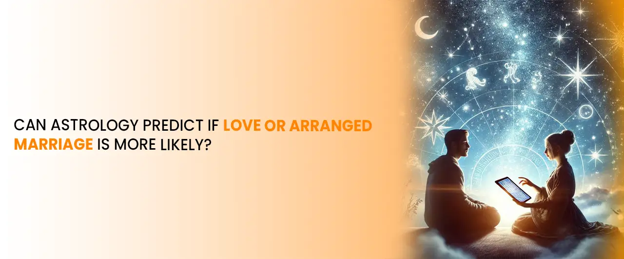 Can Astrology Predict If Love or Arranged Marriage Is More Likely?