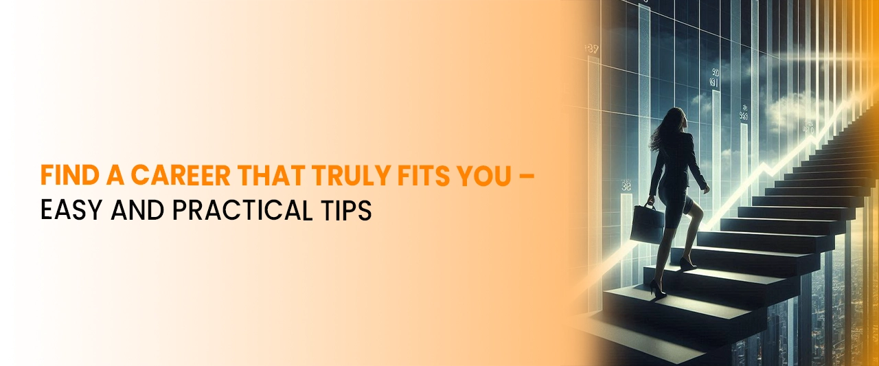 Find a Career That Truly Fits You – Easy and Practical Tips