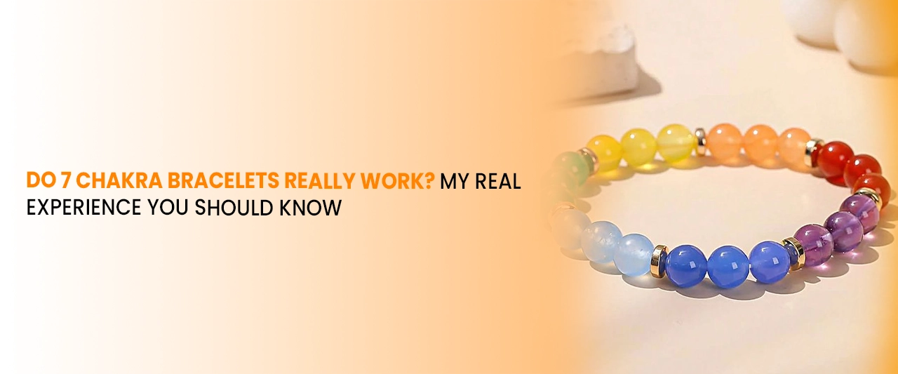 Do 7 Chakra Bracelets Really Work? My Real Experience You Should Know