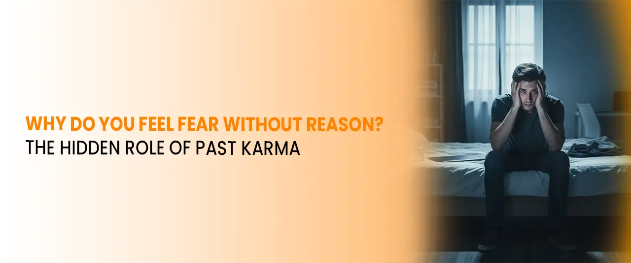 Why Do You Feel Fear Without Reason? The Hidden Role of Past Karma