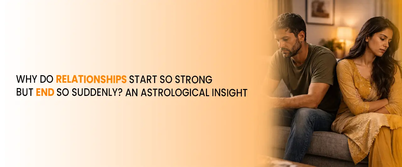Why Do Relationships Start So Strong but End So Suddenly? An Astrological Insight