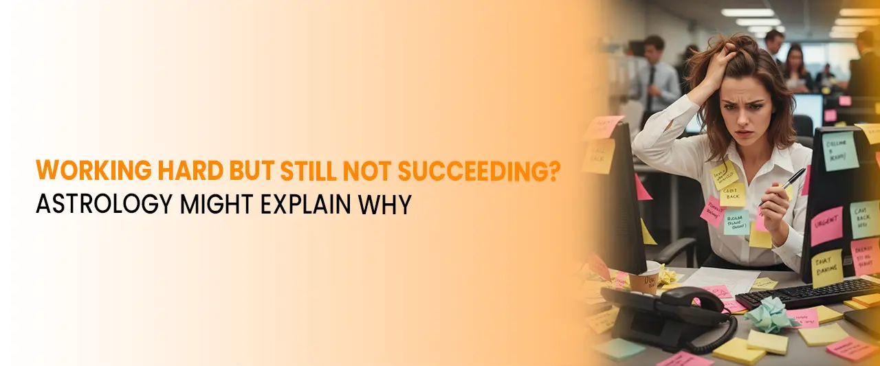 Working Hard but Still Not Succeeding? Astrology Might Explain Why