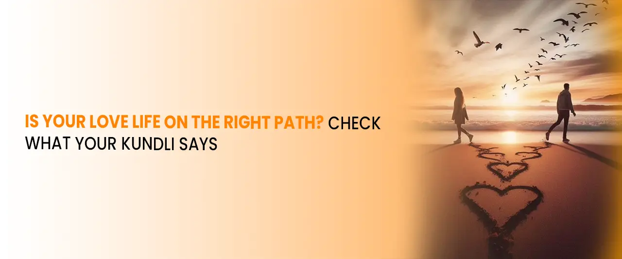 Is Your Love Life on the Right Path? Check What Your Kundli Says