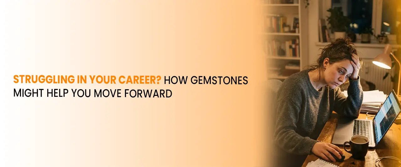 Struggling in Your Career? How Gemstones Might Help You Move Forward