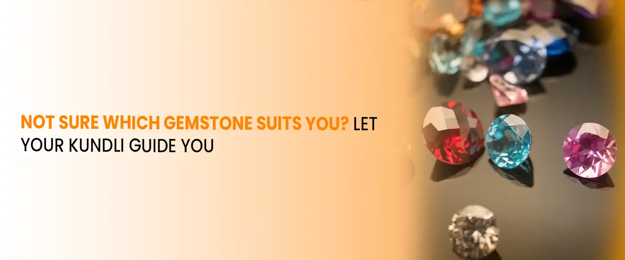 Not Sure Which Gemstone Suits You? Let Your Kundli Guide You