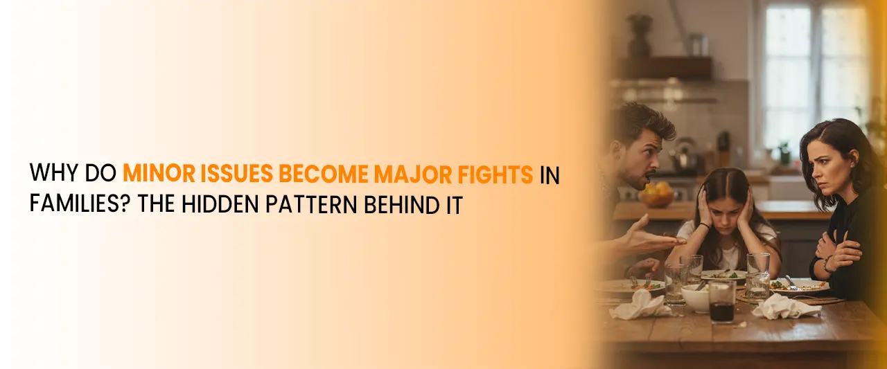 Why Do Minor Issues Become Major Fights in Families? The Hidden Pattern Behind It