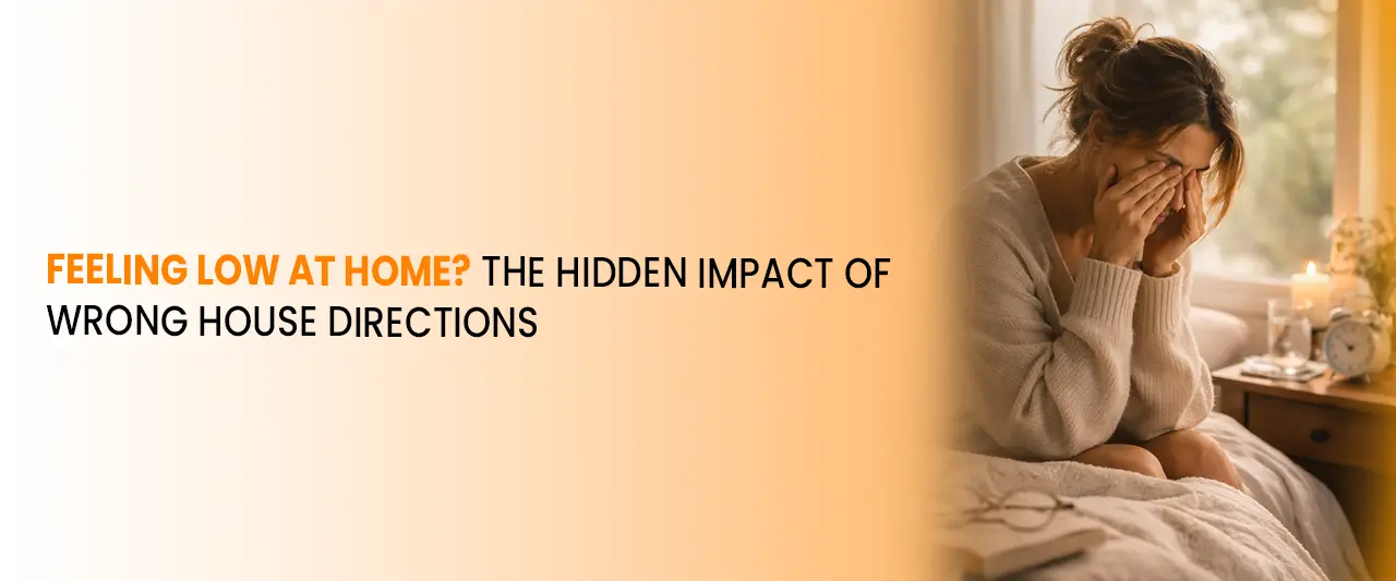 Feeling Low at Home? The Hidden Impact of Wrong House Directions