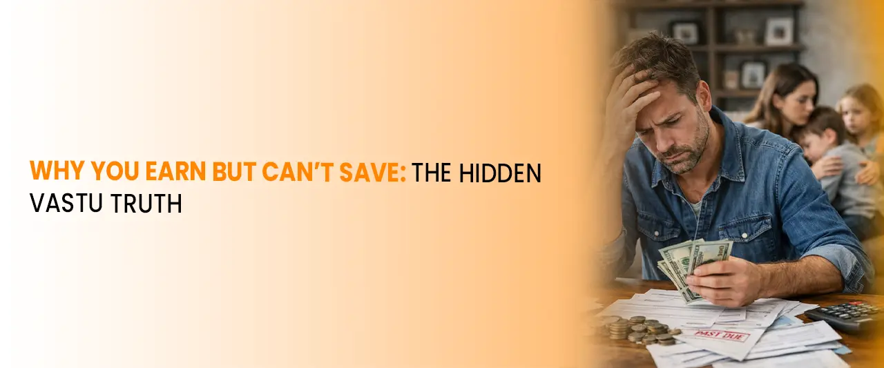 Why You Earn but Can’t Save: The Hidden Vastu Truth