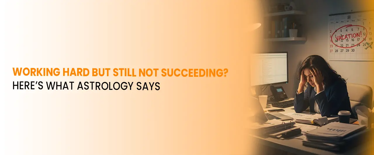 Working Hard but Still Not Succeeding? Here’s What Astrology Says