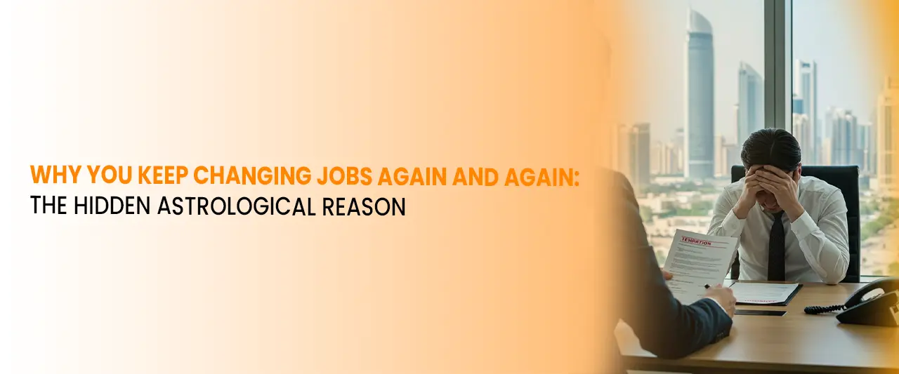 Why You Keep Changing Jobs Again and Again: The Hidden Astrological Reason