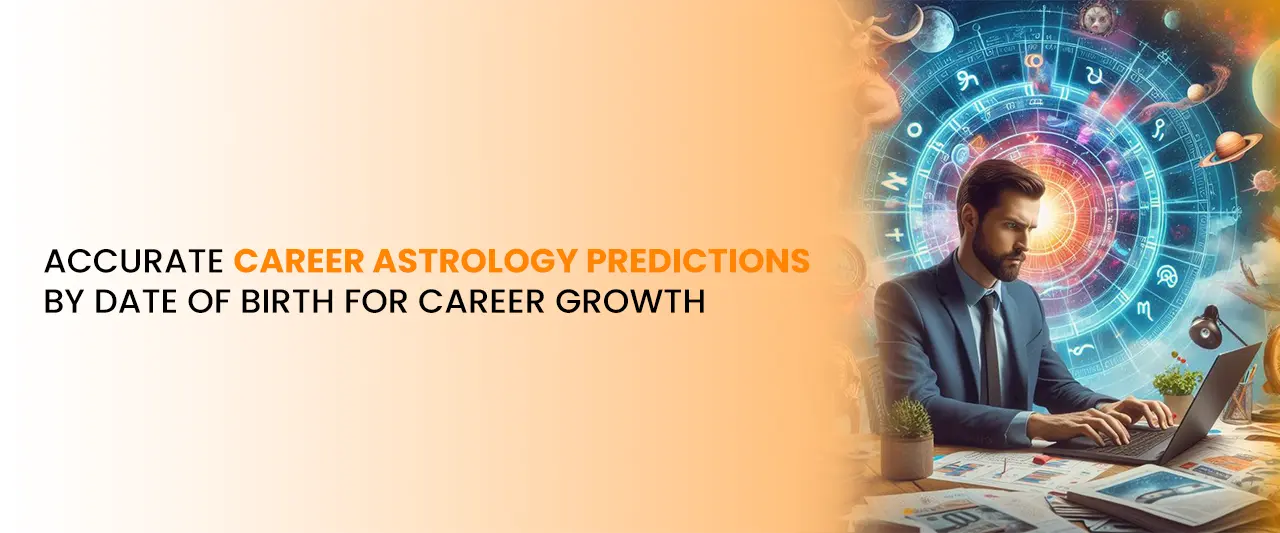 Accurate Career Astrology Predictions by Date of Birth for Career Growth