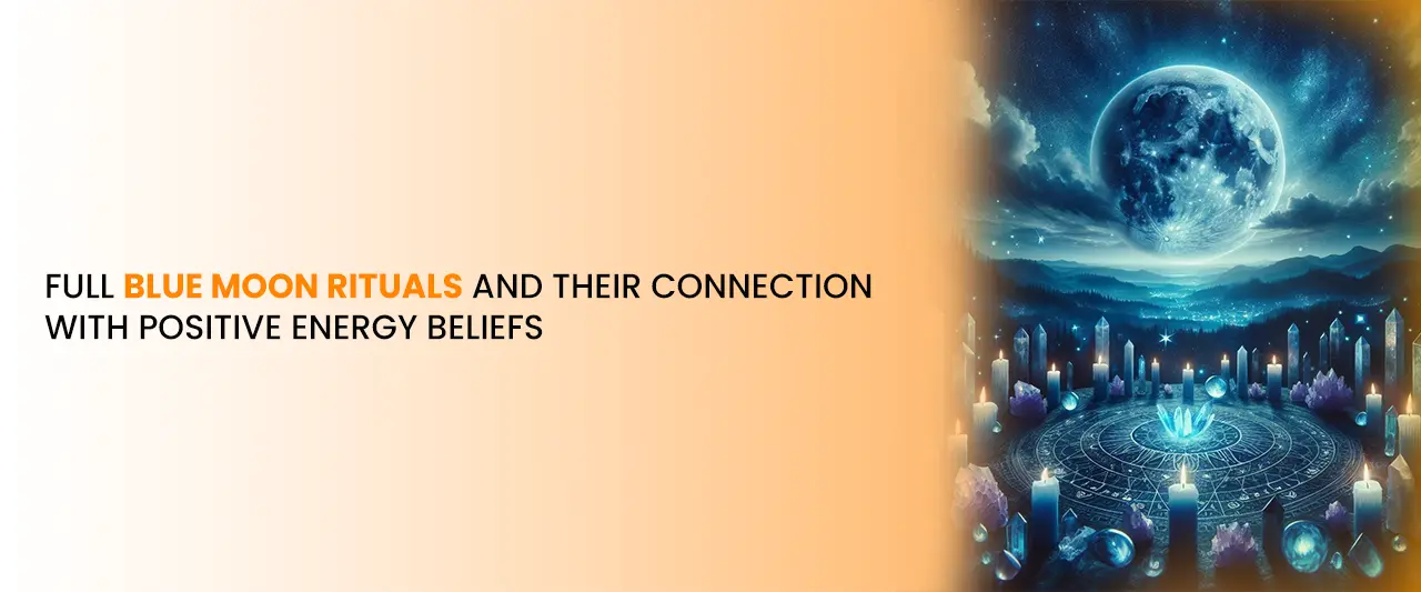 Full Blue Moon Rituals and Their Connection with Positive Energy Beliefs