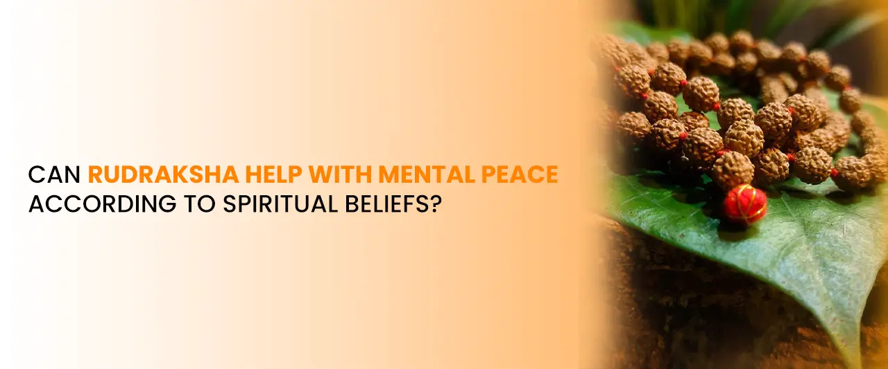 Can Rudraksha Help with Mental Peace According to Spiritual Beliefs?
