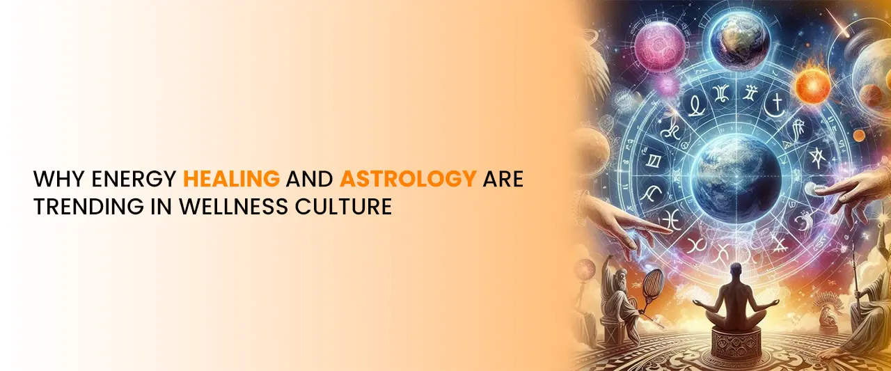 Why Energy Healing and Astrology Are Trending in Wellness Culture