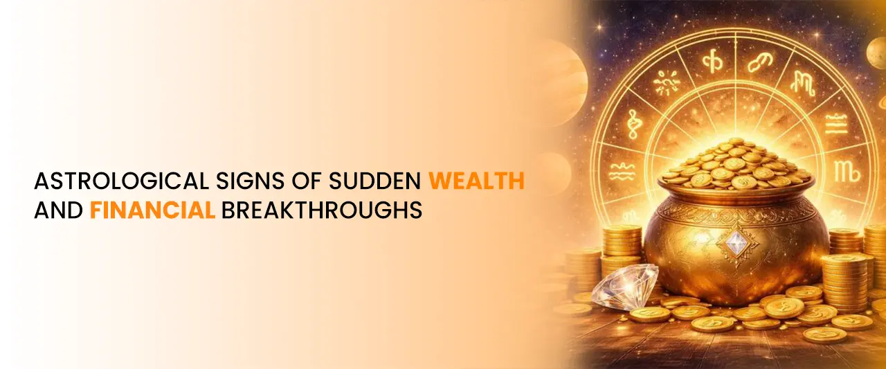 Astrological Signs of Sudden Wealth and Financial Breakthroughs
