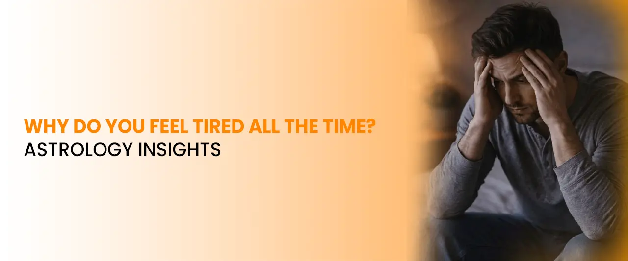 Why Do You Feel Tired All the Time? Astrology Insights