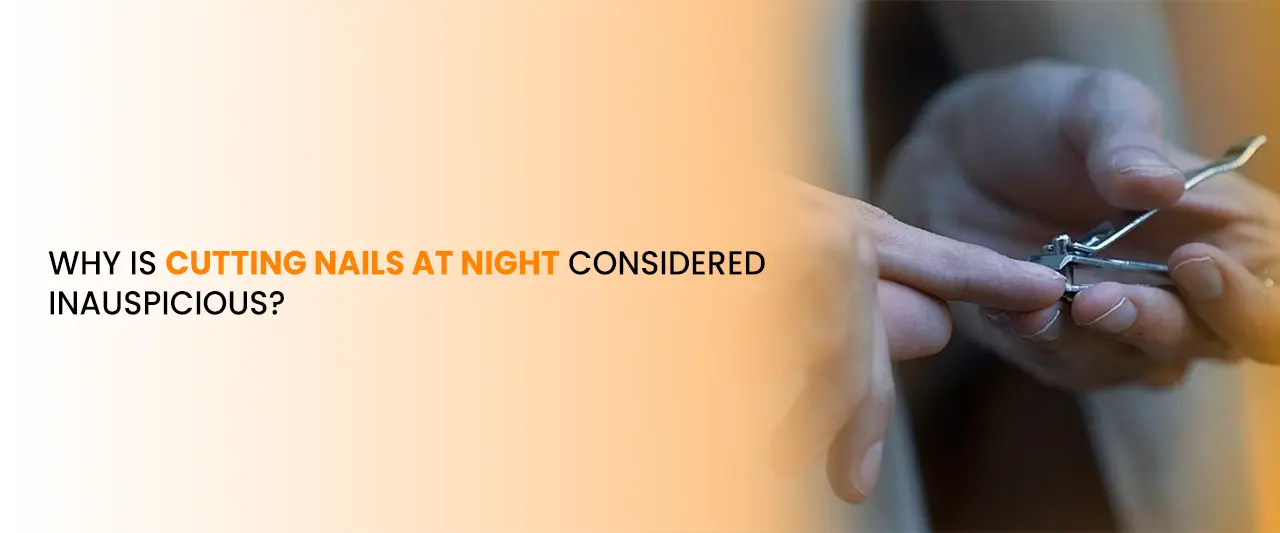 Why Is Cutting Nails at Night Considered Inauspicious?