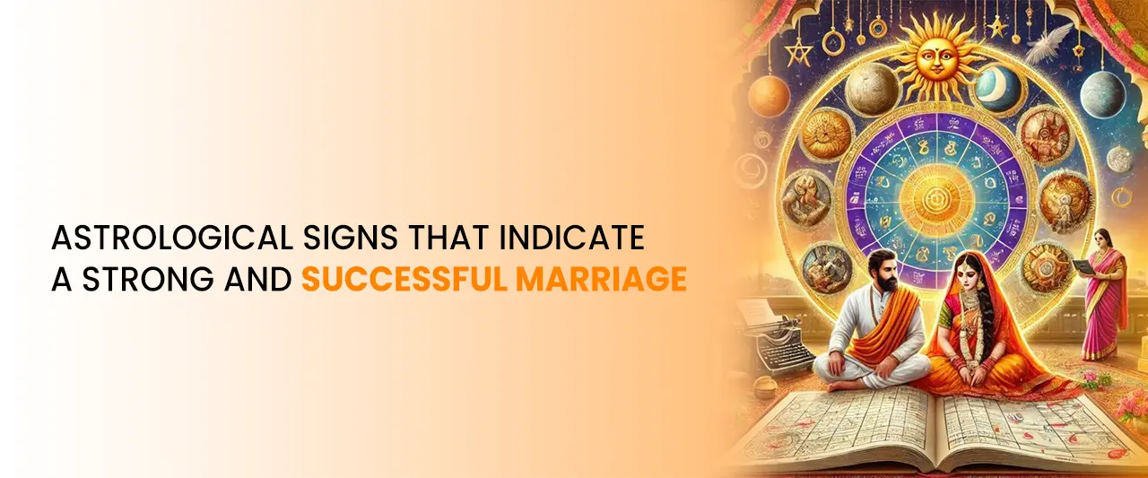 Astrological Signs That Indicate a Strong and Successful Marriage