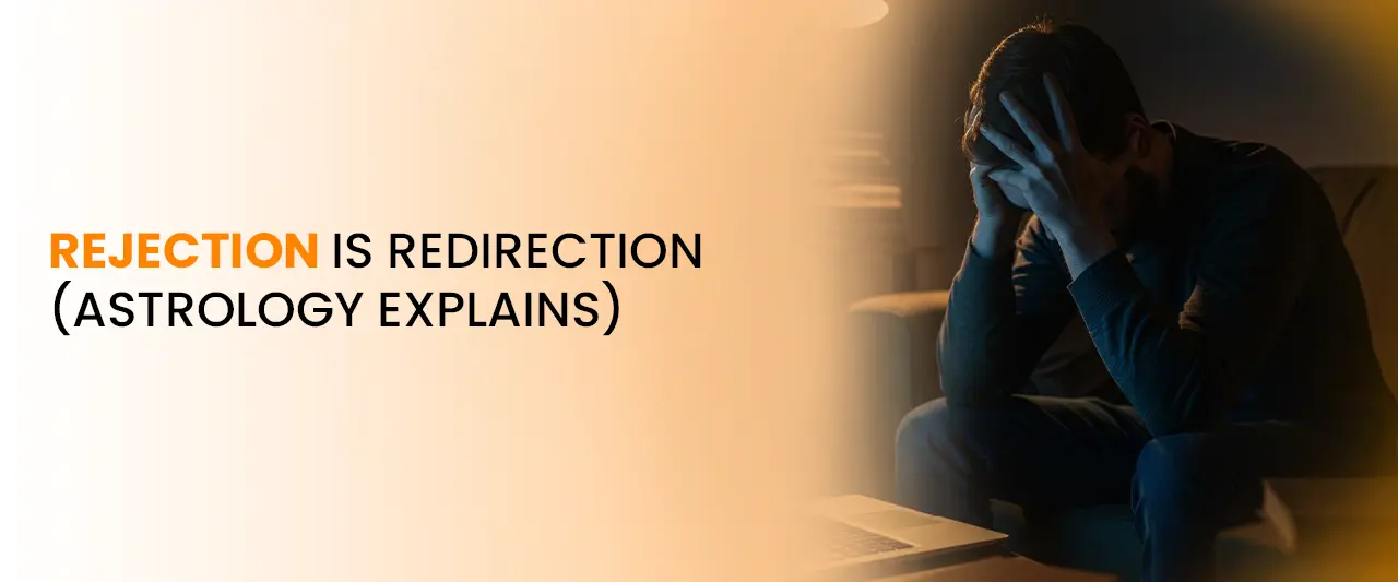Rejection Is Redirection (Astrology Explains)