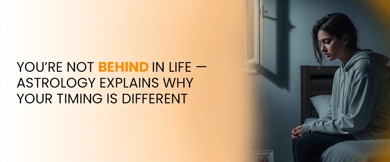 You’re Not Behind in Life – Astrology Explains Your Divine Timing