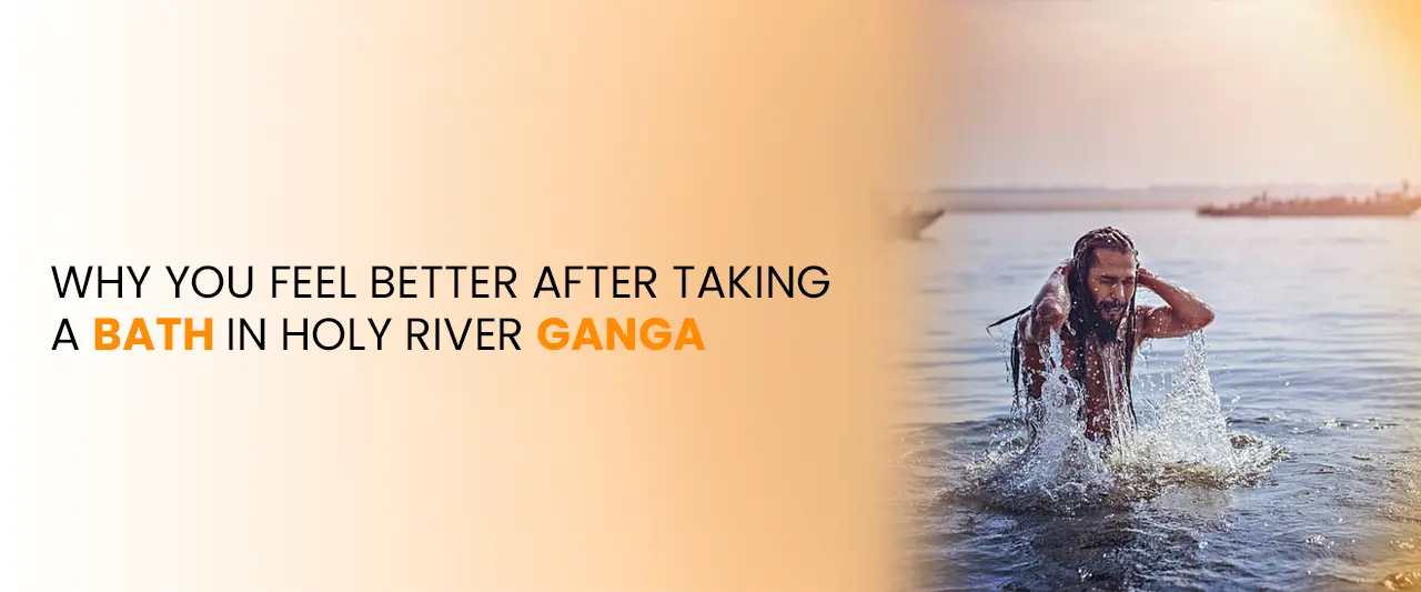 Why You Feel Better After Taking a Bath in Holy River Ganga