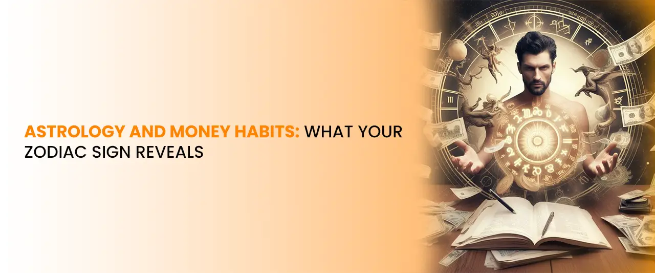 Astrology and Money Habits: What Your Zodiac Sign Reveals
