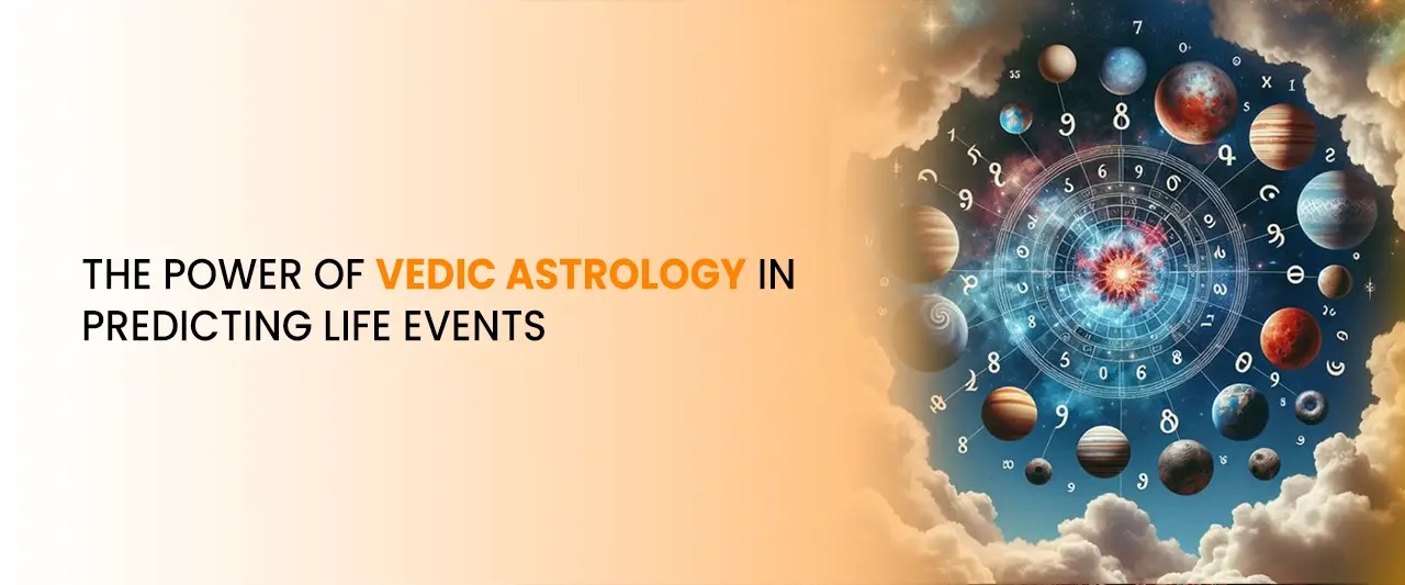 The Power of Vedic Astrology in Predicting Life Events