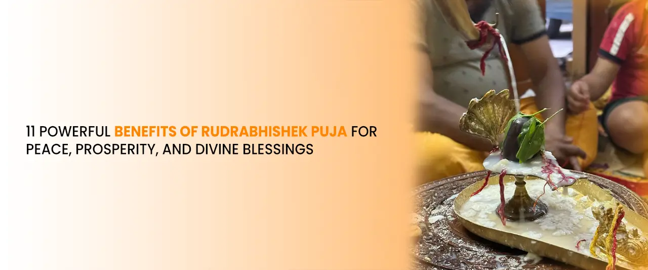 11 Powerful Benefits of Rudrabhishek Puja for Peace, Prosperity, and Divine Blessings